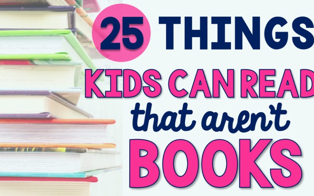 25 Things Kids Can Read Besides Books