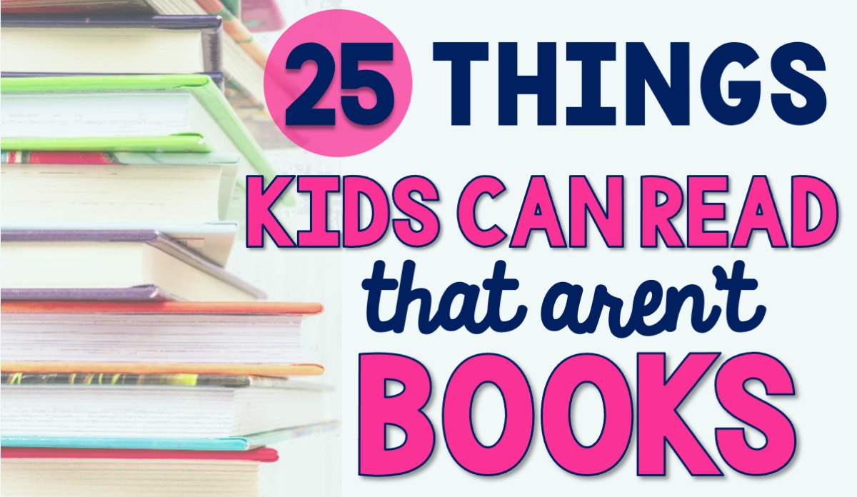 25 Things Kids Can Read Besides Books